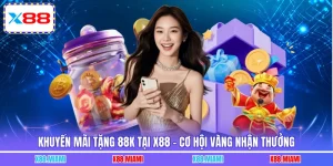 Khuyến Mãi Tặng 88K Tại X88 - Cơ Hội Vàng Nhận Thưởng