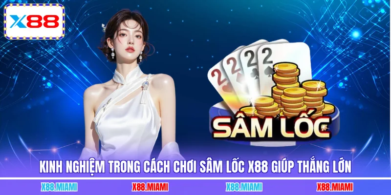 Kinh nghiệm trong cách chơi sâm lốc X88 giúp thắng lớn