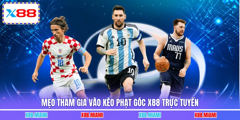 Mẹo tham gia vào kèo phạt góc X88 trực tuyến