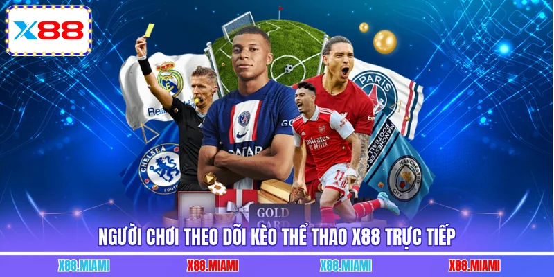 Người chơi theo dõi kèo thể thao X88 trực tiếp