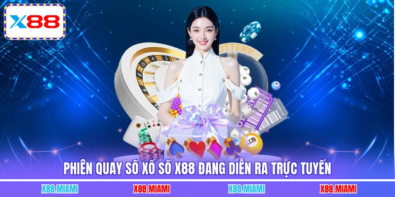 Phiên quay số xổ số X88 đang diễn ra trực tuyến