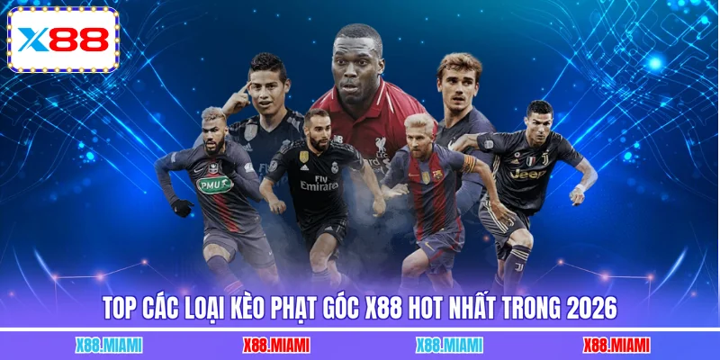 Top các loại kèo phạt góc X88 hot nhất trong 2026